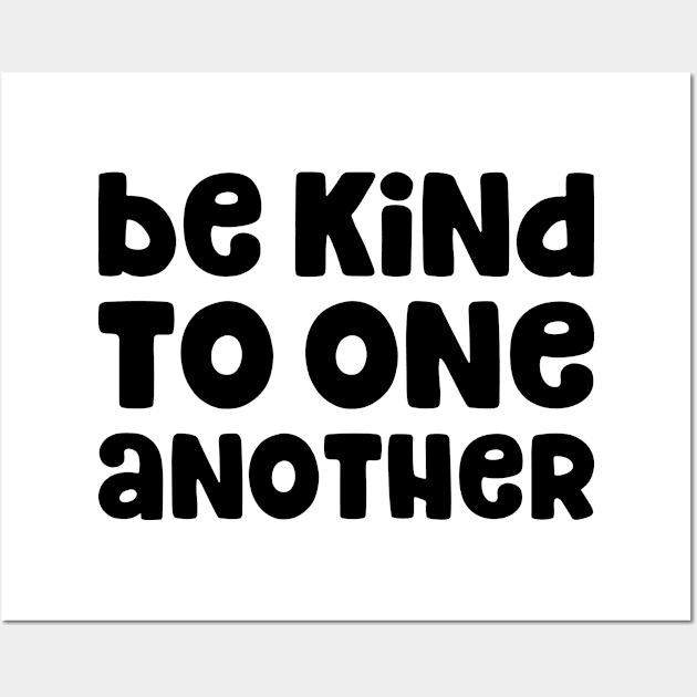 Be Kind to One Another - Kindness - Humanitarian Shirt Wall Art by BKFMerch